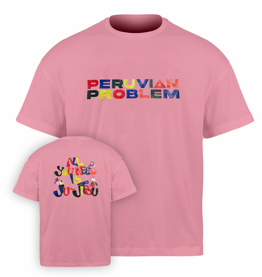 ALL YOU NEED IS JIU JITSU - PERUVIAN PROBLEM OVERSIZED T-SHIRT